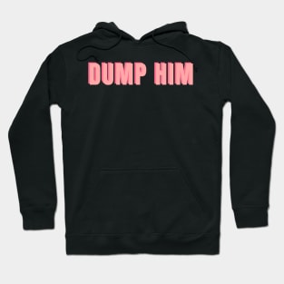 Dump Him Hoodie